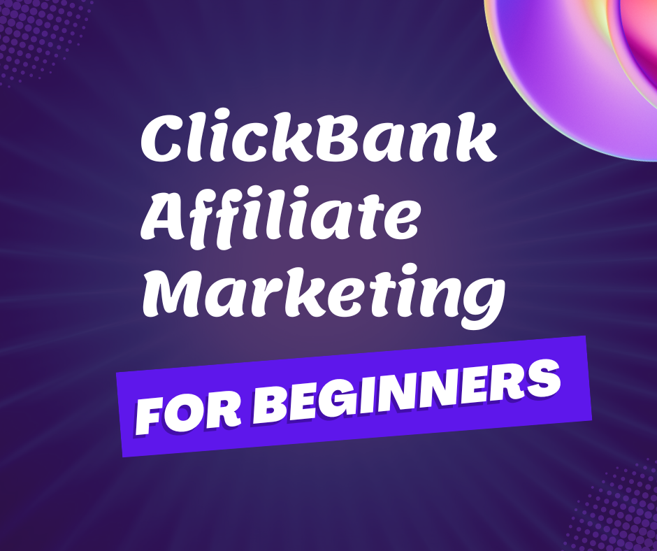 ClickBank Affiliate Marketing For Beginners